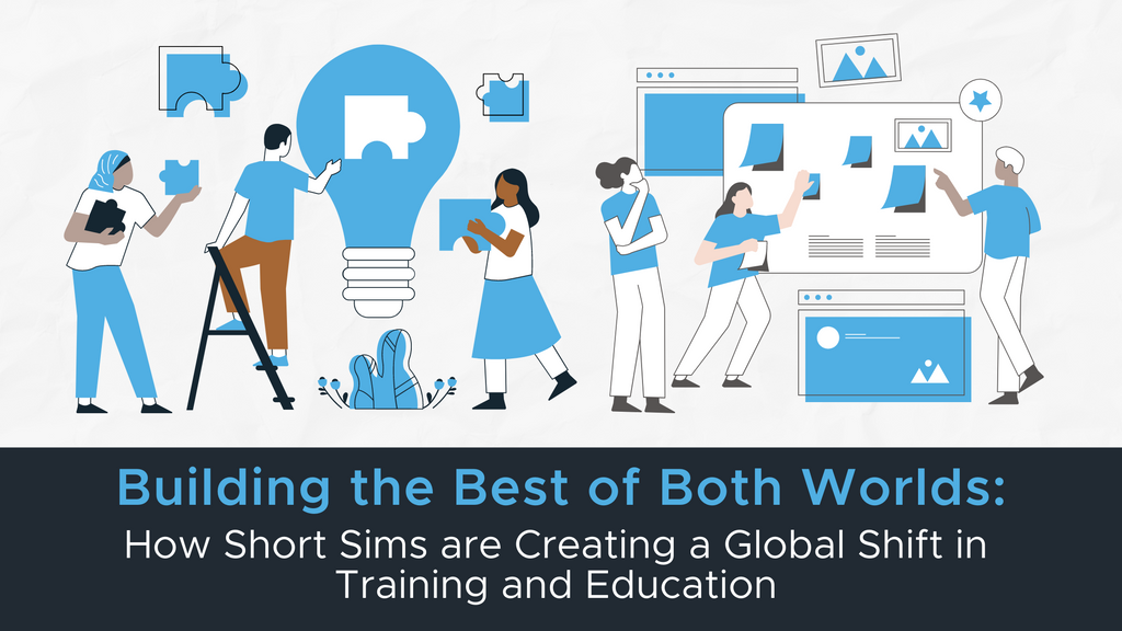Building the Best of Both Worlds: How Short Sims is Transforming Training and Education