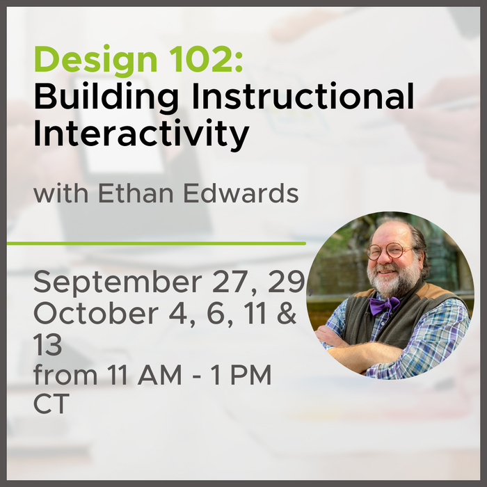 Design 102: Building Instructional Interactions